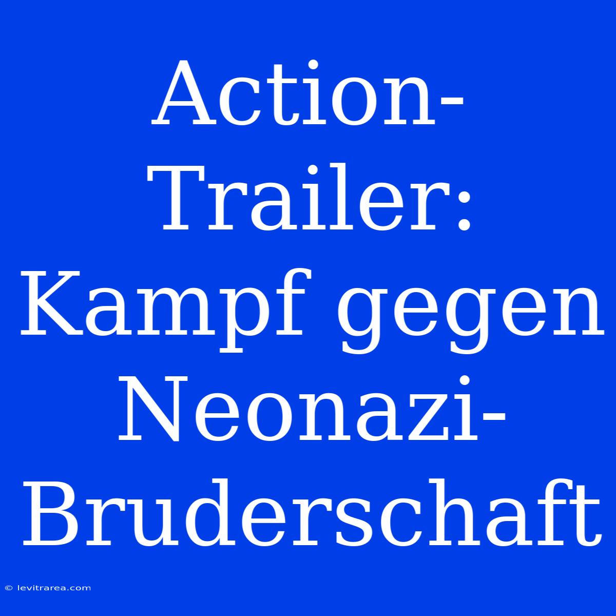 Action-Trailer: Kampf Gegen Neonazi-Bruderschaft