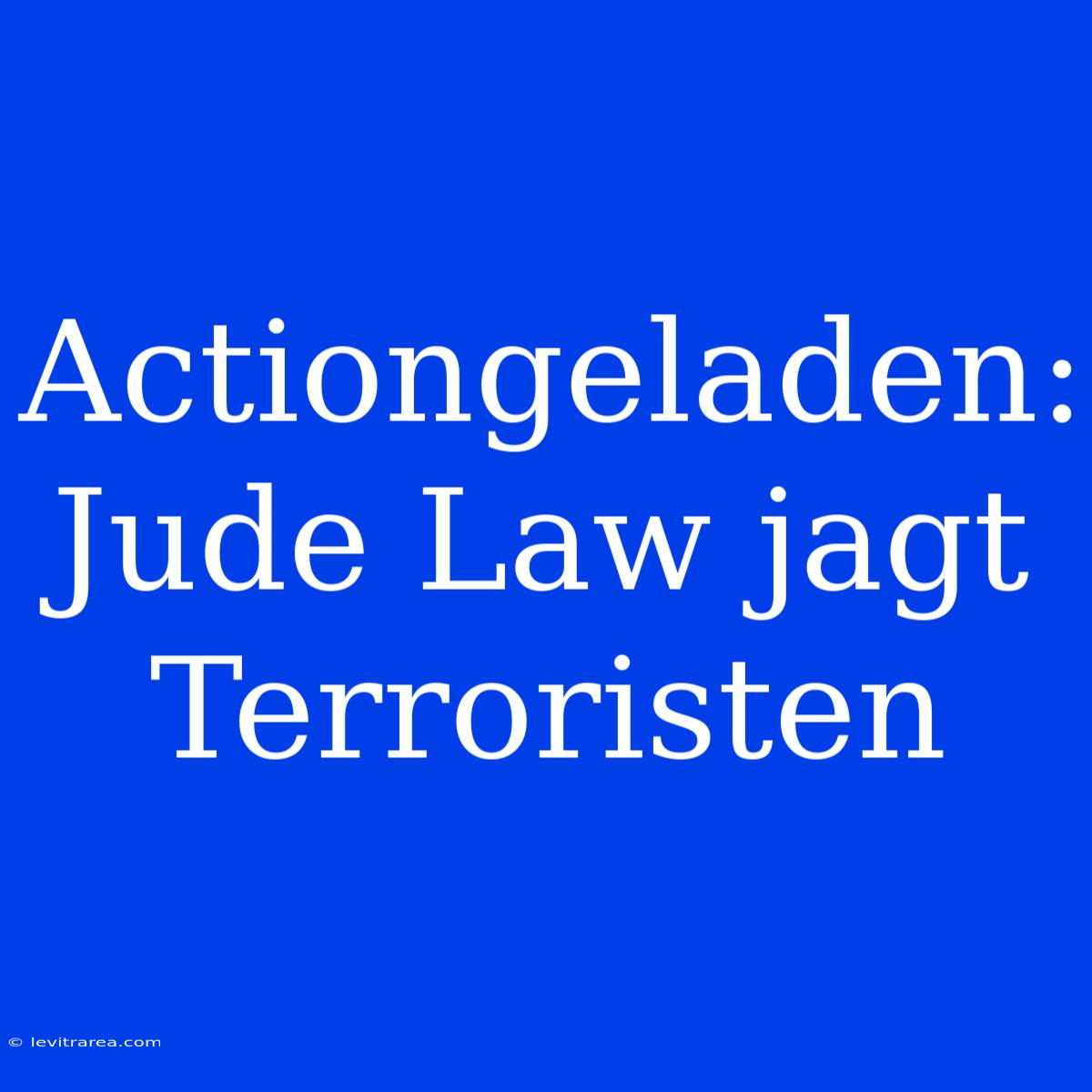 Actiongeladen: Jude Law Jagt Terroristen