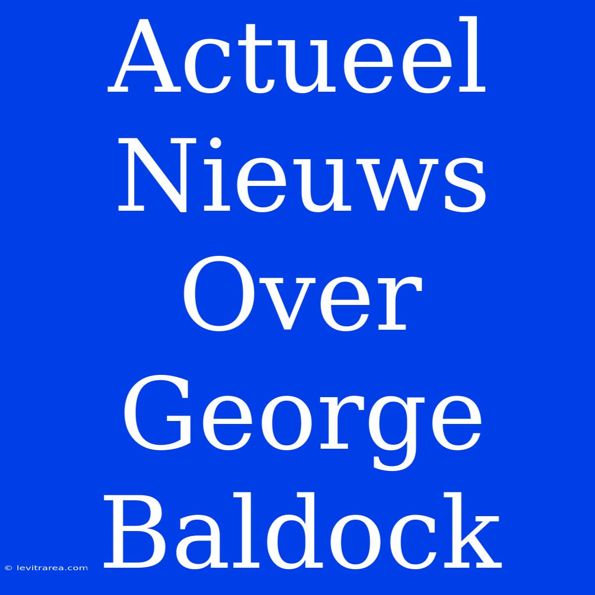 Actueel Nieuws Over George Baldock