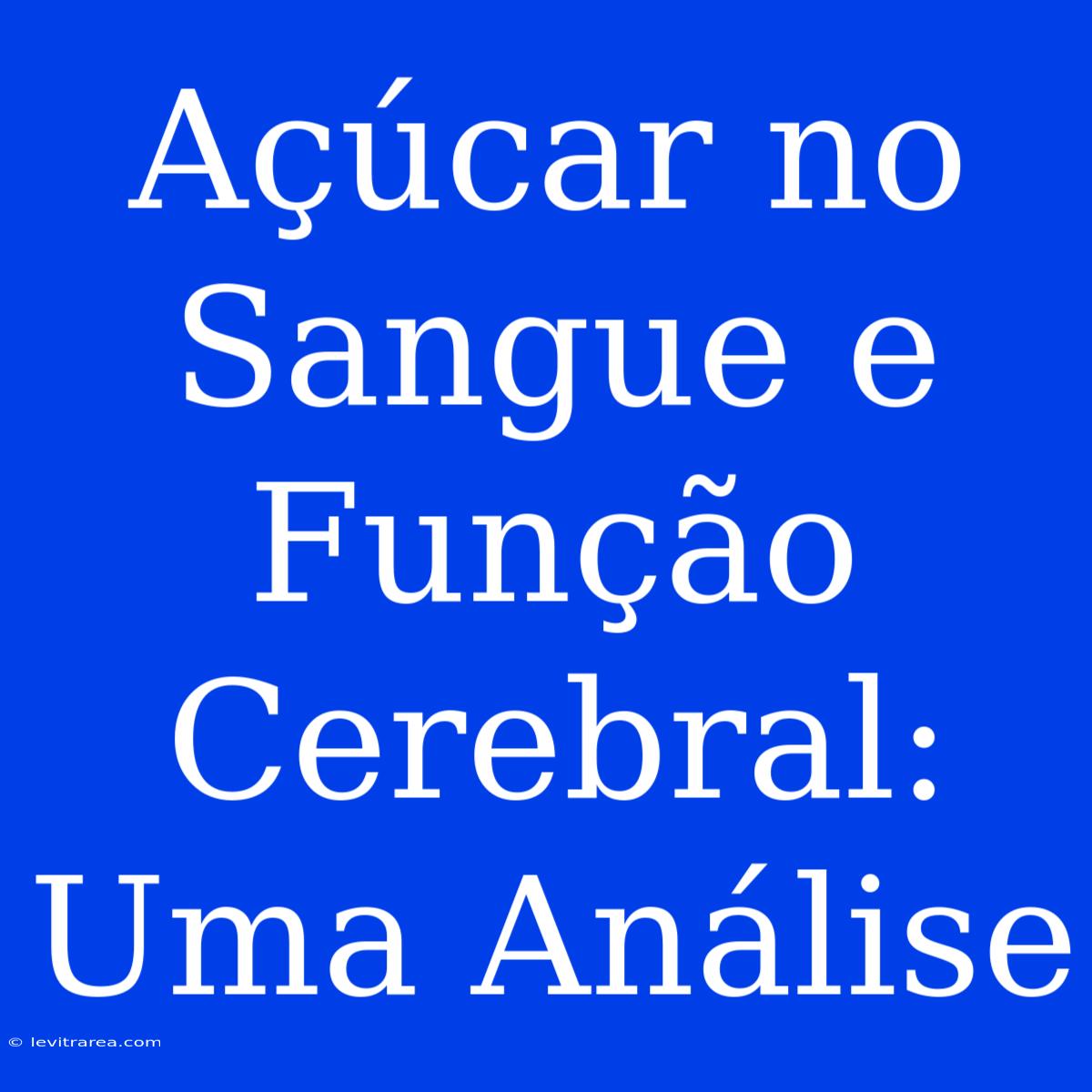 Açúcar No Sangue E Função Cerebral: Uma Análise