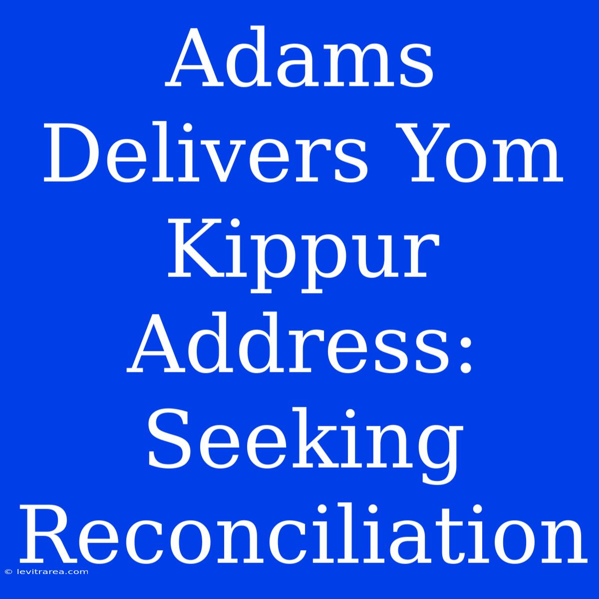 Adams Delivers Yom Kippur Address:  Seeking Reconciliation 