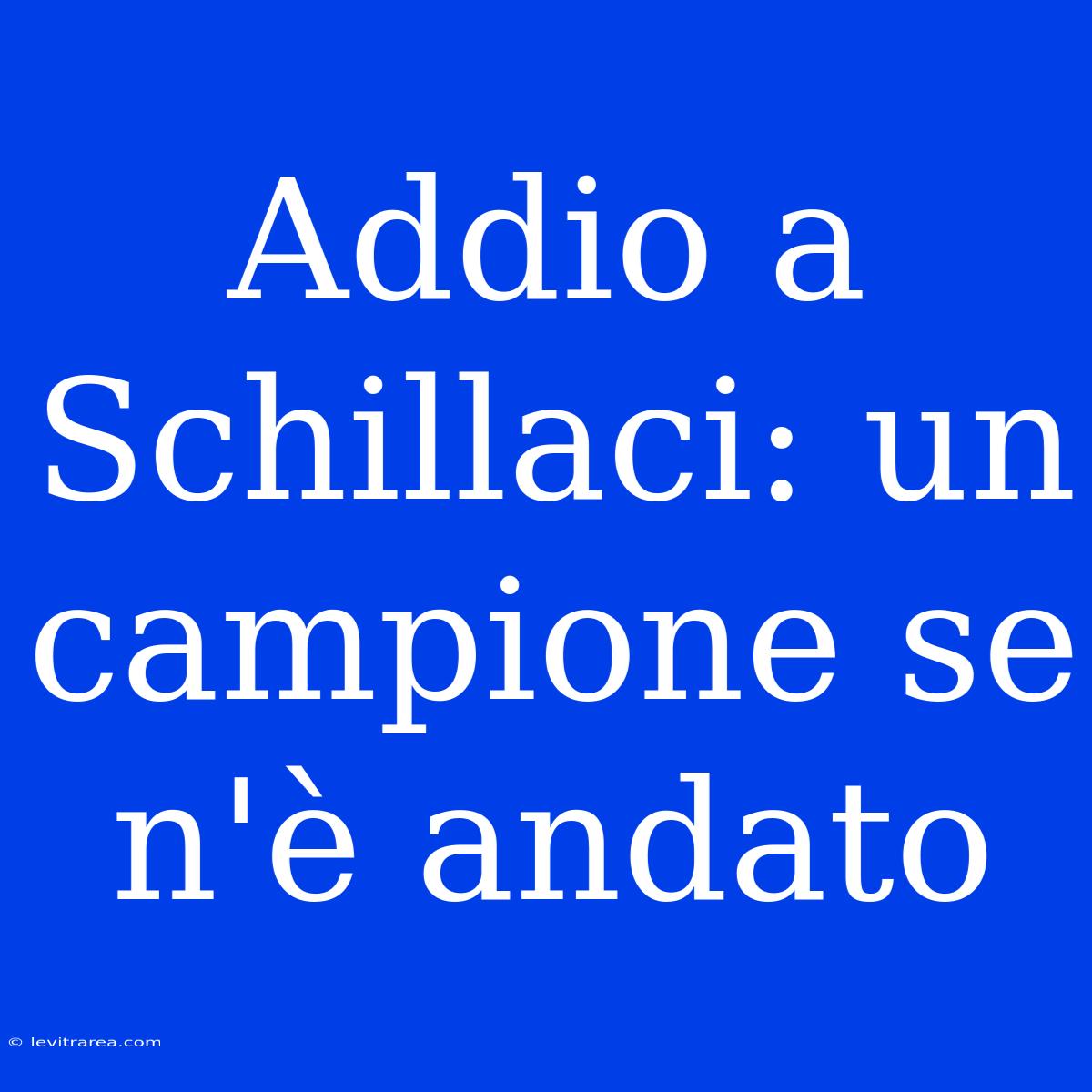 Addio A Schillaci: Un Campione Se N'è Andato