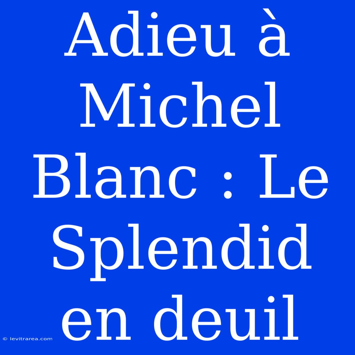 Adieu À Michel Blanc : Le Splendid En Deuil