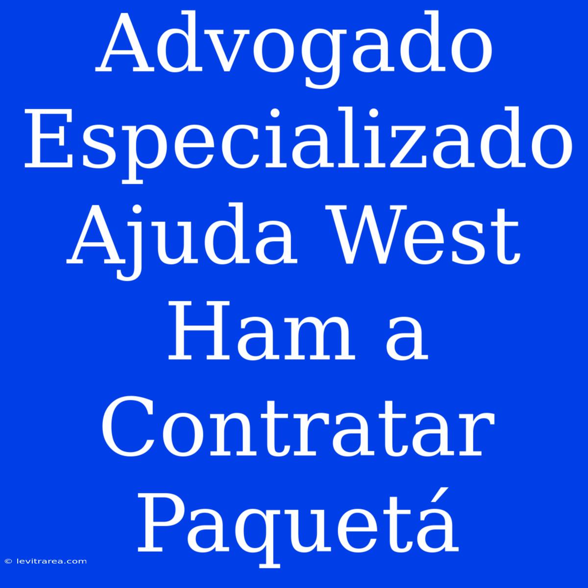 Advogado Especializado Ajuda West Ham A Contratar Paquetá