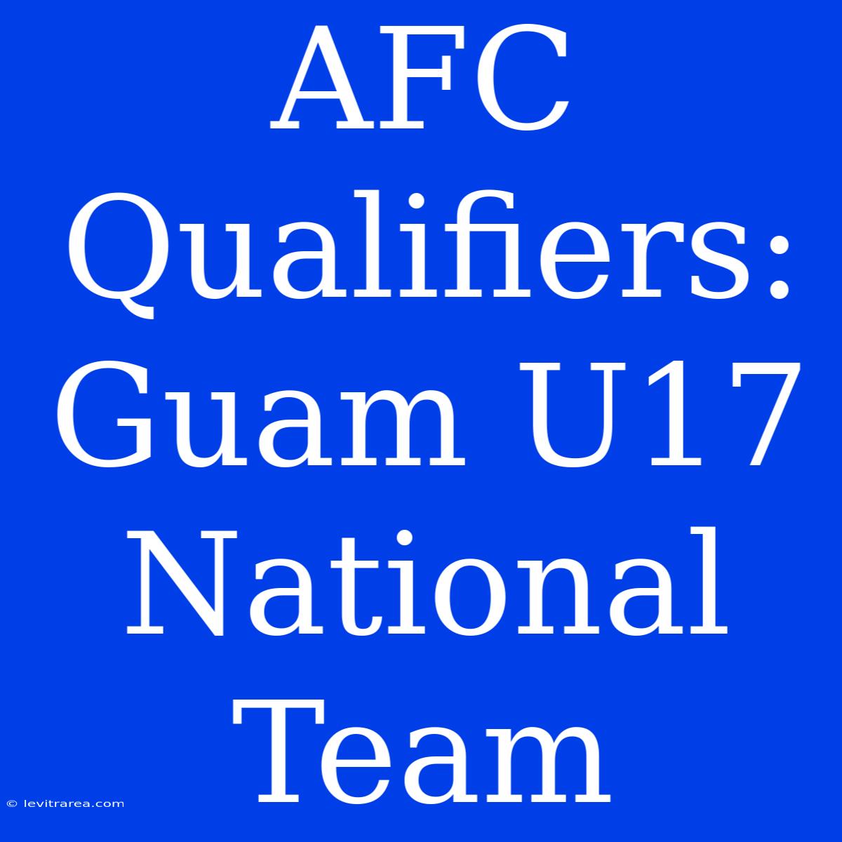 AFC Qualifiers:  Guam U17 National Team