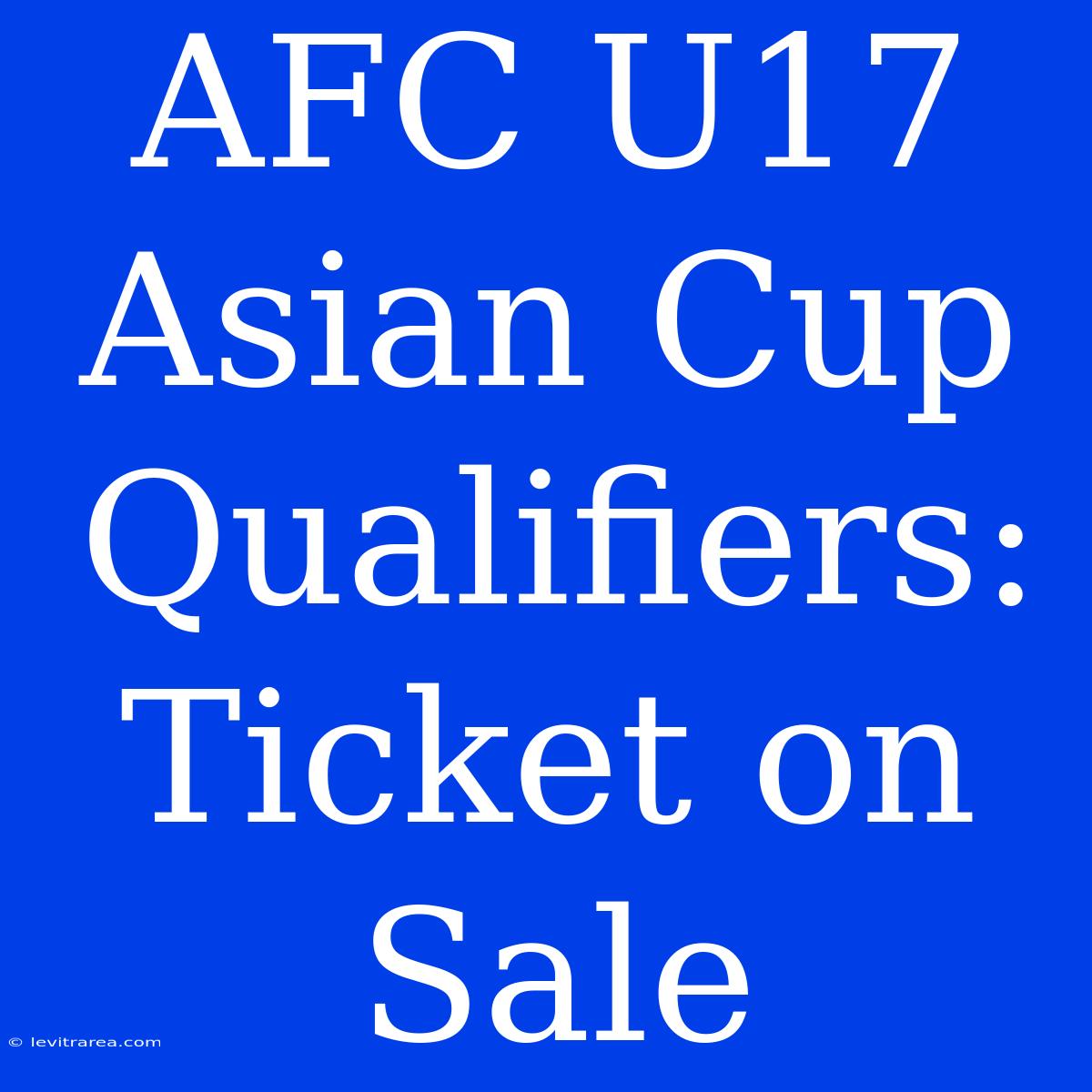 AFC U17 Asian Cup Qualifiers: Ticket On Sale