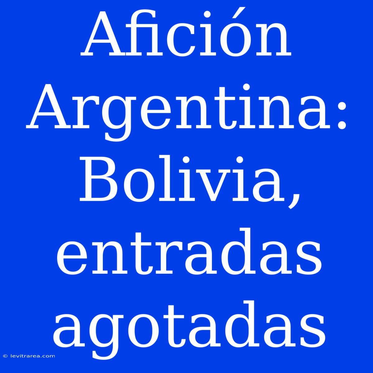 Afición Argentina: Bolivia, Entradas Agotadas