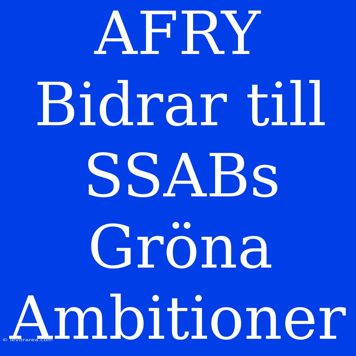 AFRY Bidrar Till SSABs Gröna Ambitioner