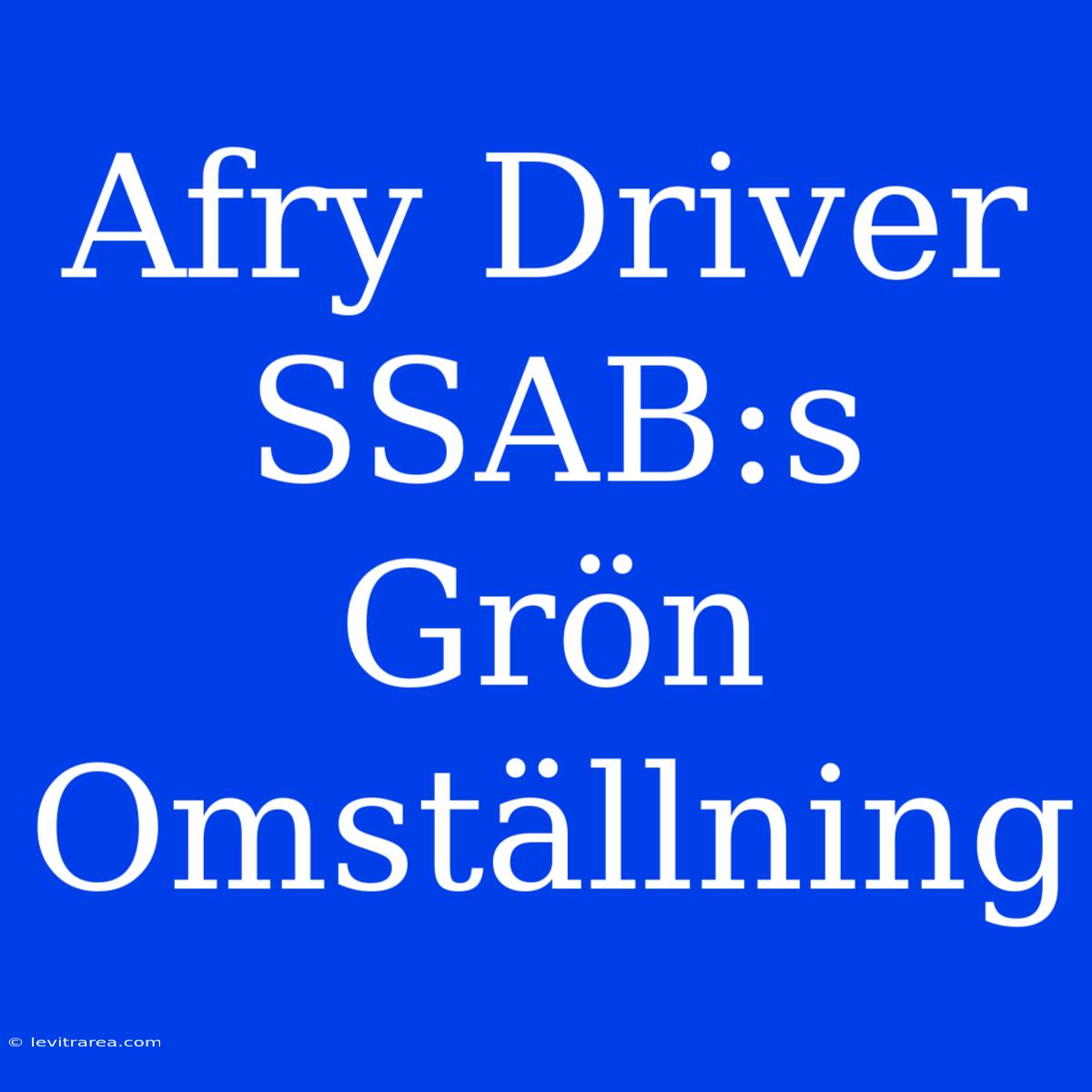 Afry Driver SSAB:s Grön Omställning