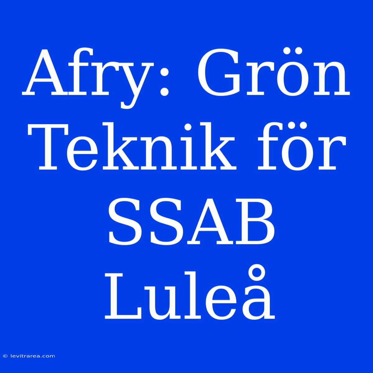 Afry: Grön Teknik För SSAB Luleå