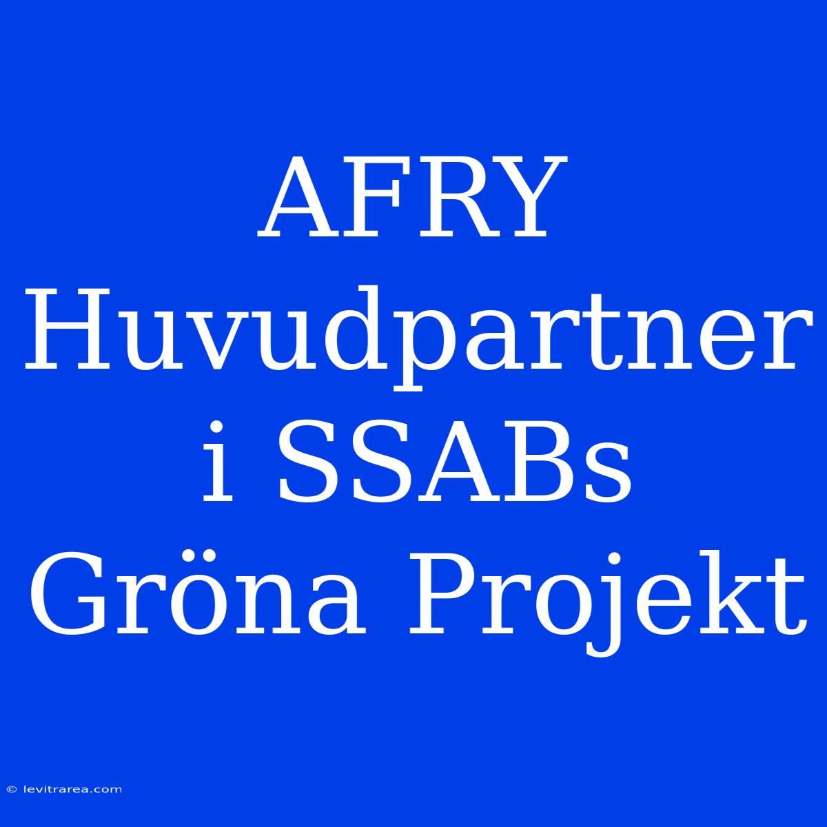 AFRY Huvudpartner I SSABs Gröna Projekt