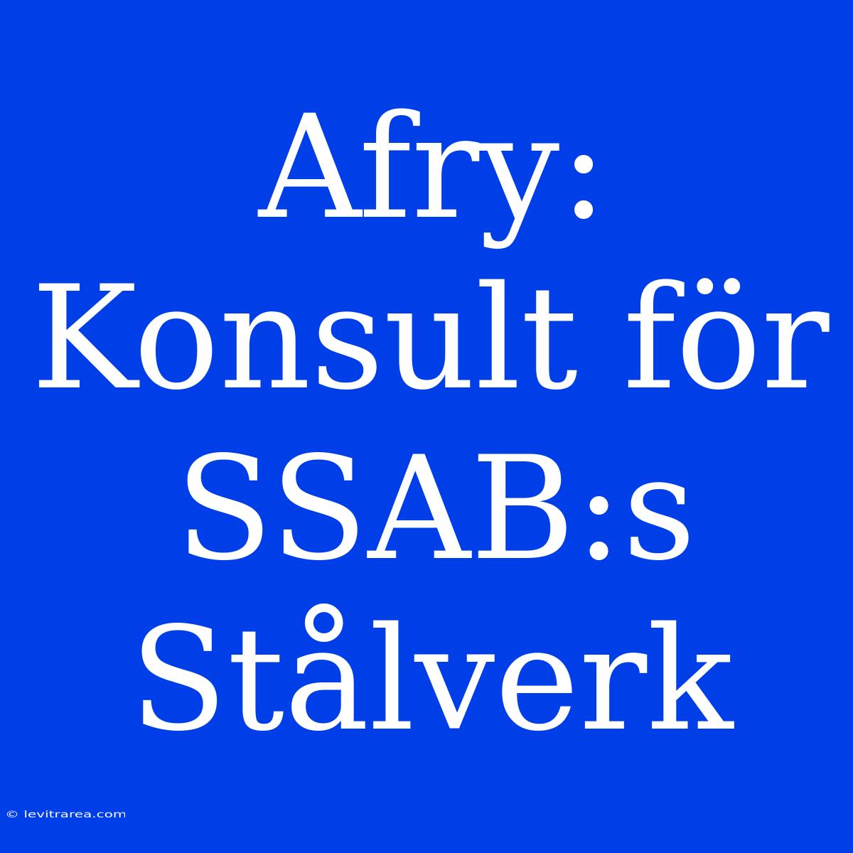 Afry: Konsult För SSAB:s Stålverk