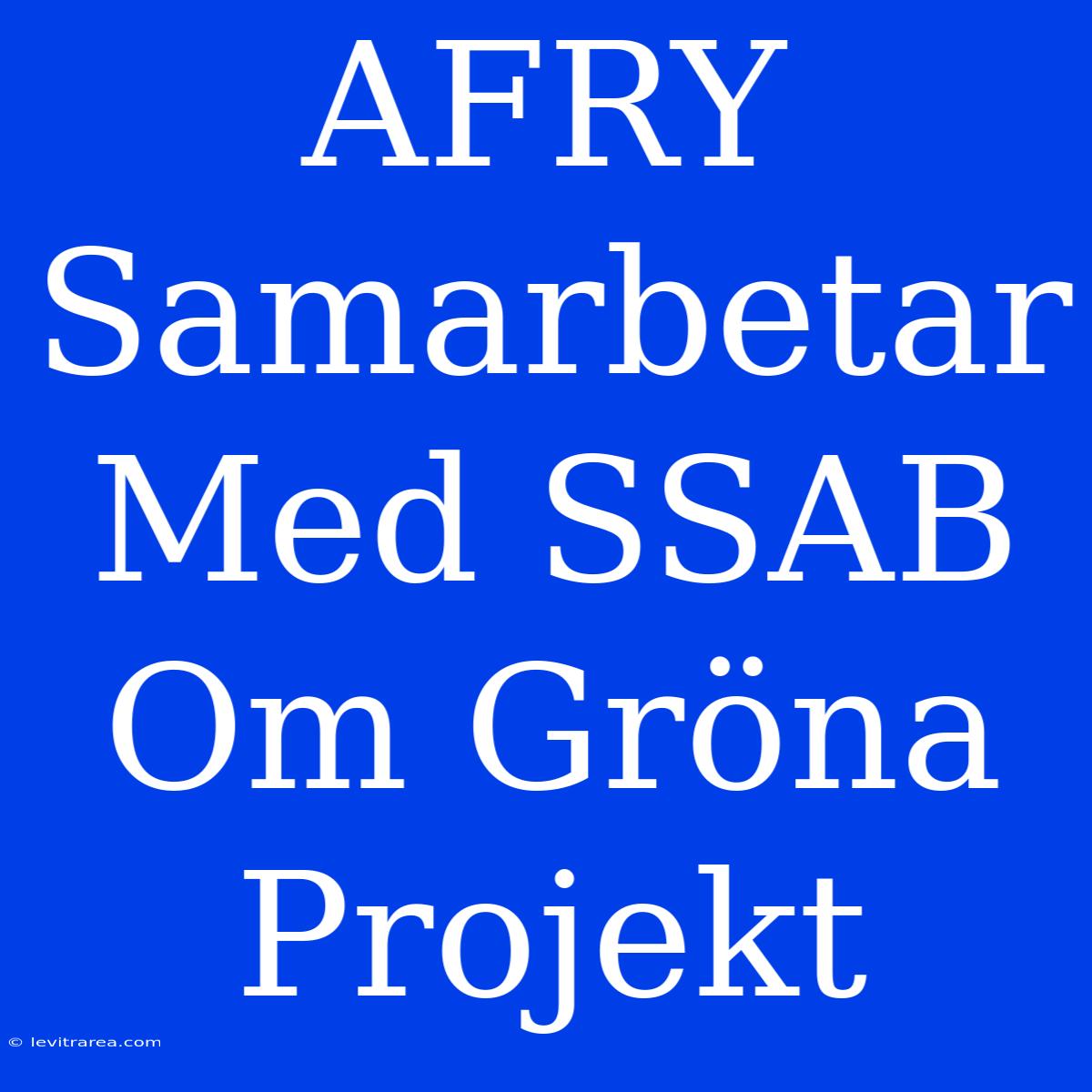 AFRY Samarbetar Med SSAB Om Gröna Projekt