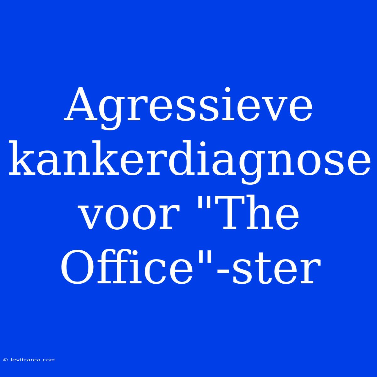 Agressieve Kankerdiagnose Voor 