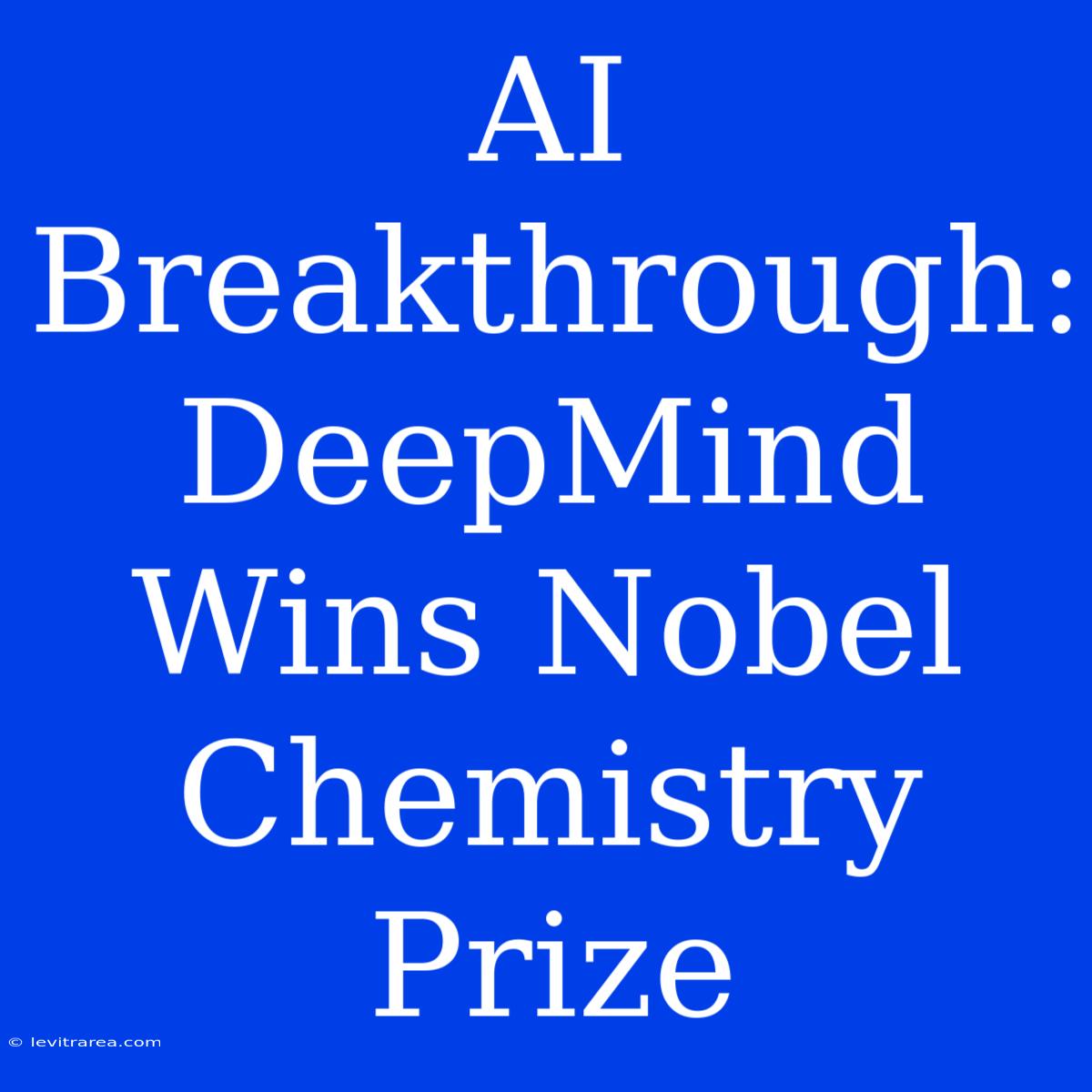 AI Breakthrough: DeepMind Wins Nobel Chemistry Prize