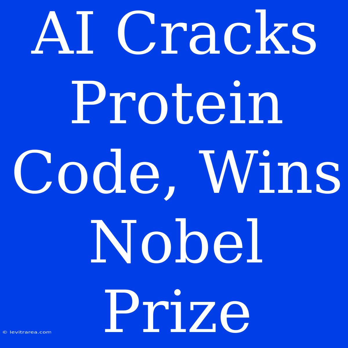 AI Cracks Protein Code, Wins Nobel Prize