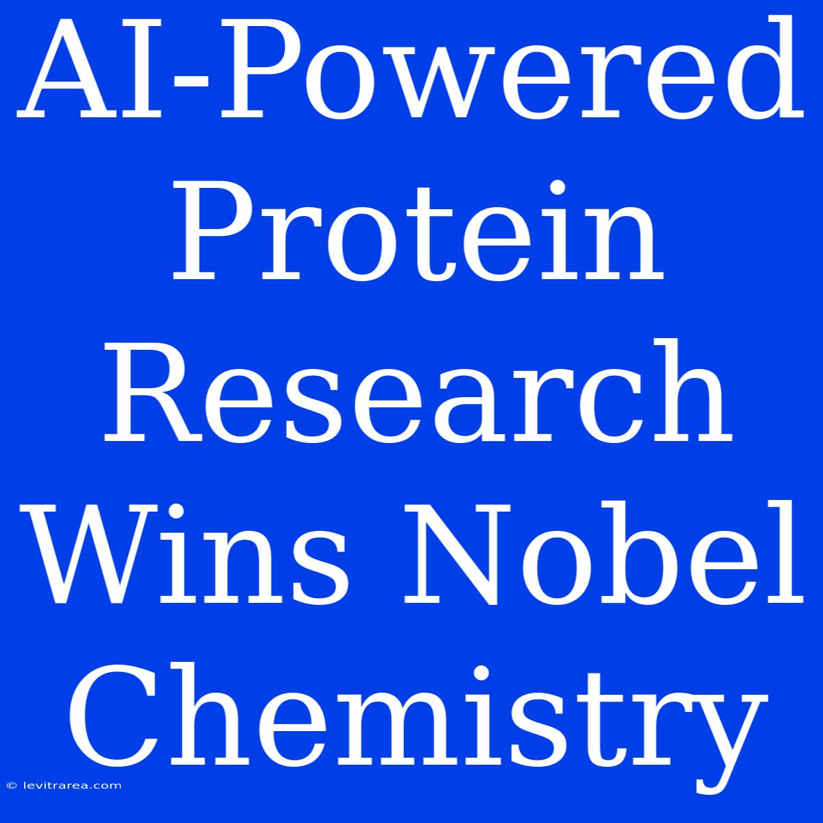 AI-Powered Protein Research Wins Nobel Chemistry