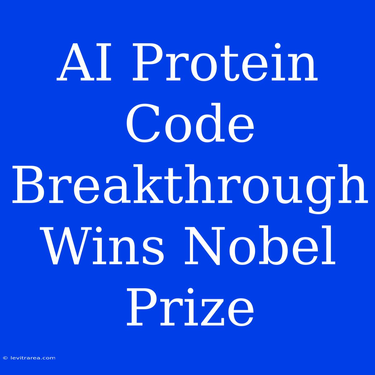 AI Protein Code Breakthrough Wins Nobel Prize