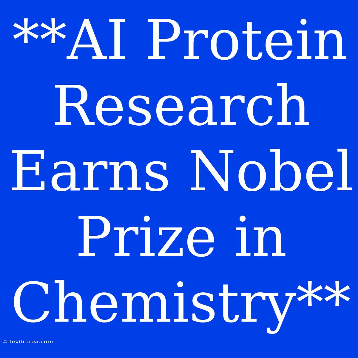 **AI Protein Research Earns Nobel Prize In Chemistry**