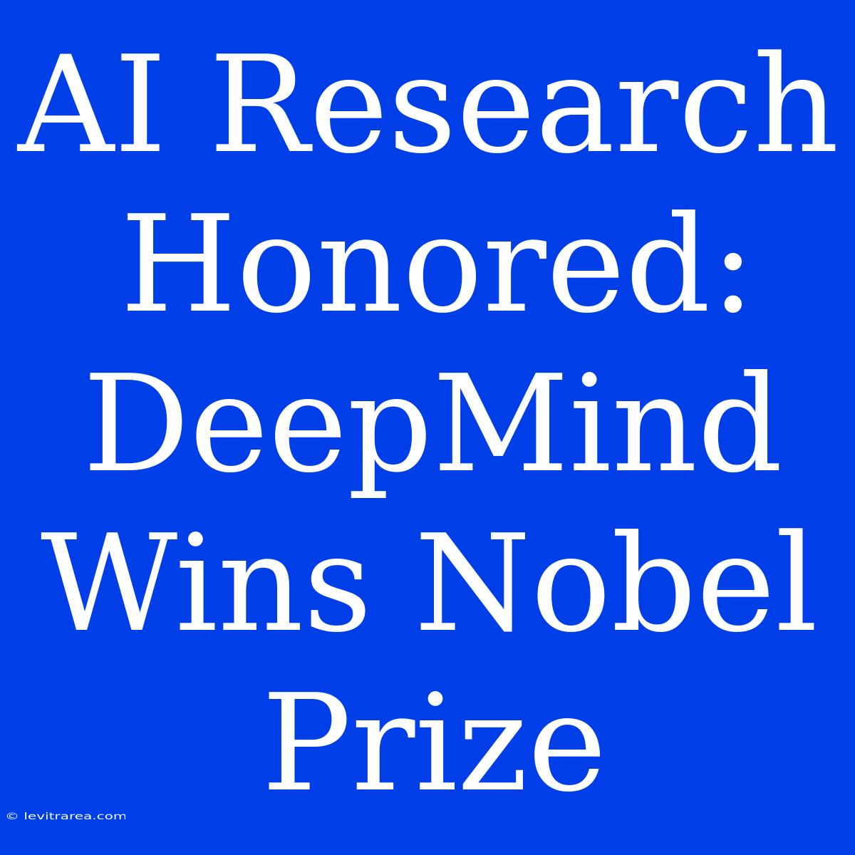 AI Research Honored: DeepMind Wins Nobel Prize