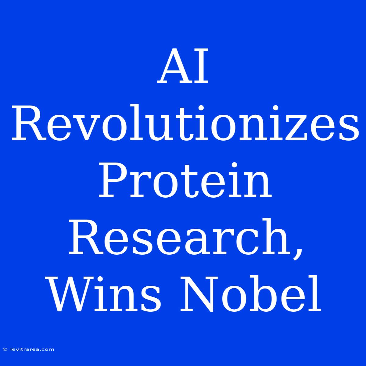 AI Revolutionizes Protein Research, Wins Nobel