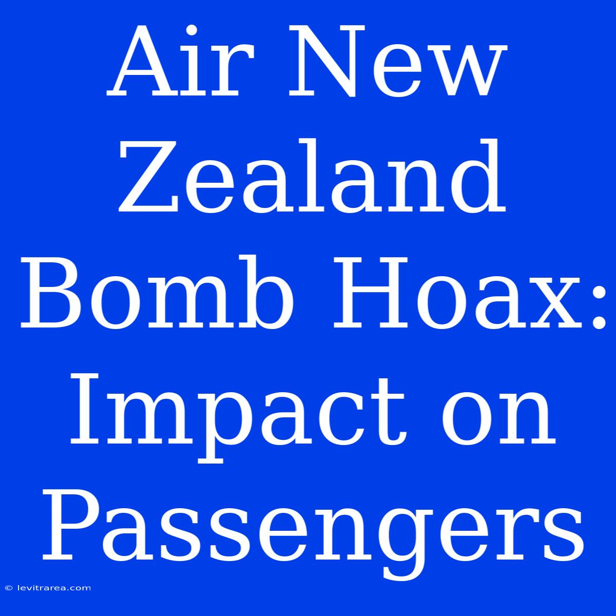 Air New Zealand Bomb Hoax: Impact On Passengers