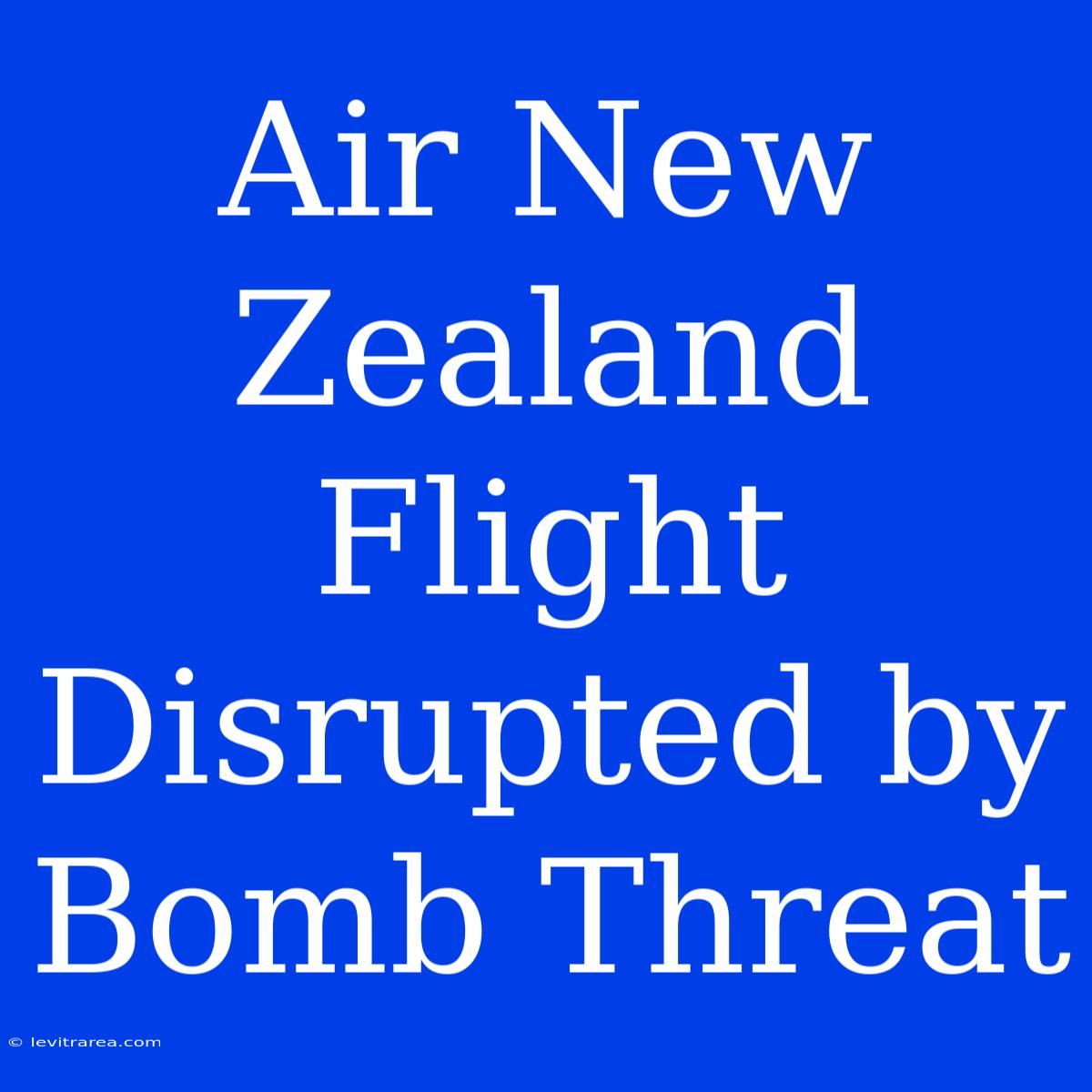 Air New Zealand Flight Disrupted By Bomb Threat