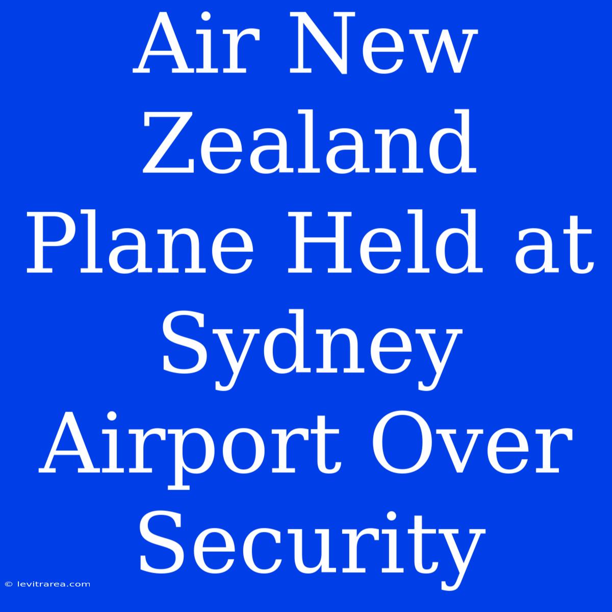 Air New Zealand Plane Held At Sydney Airport Over Security