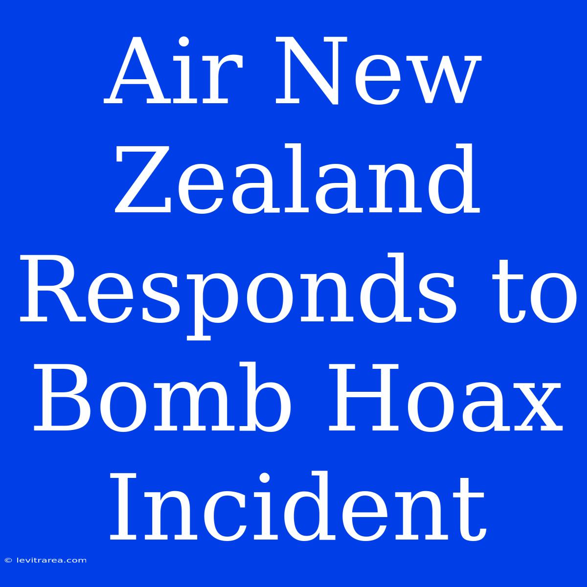 Air New Zealand Responds To Bomb Hoax Incident 