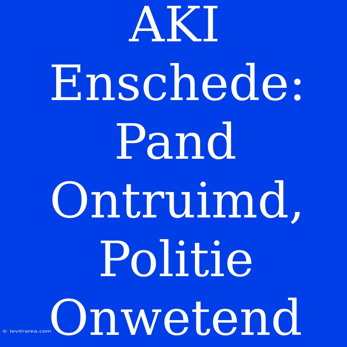 AKI Enschede: Pand Ontruimd, Politie Onwetend