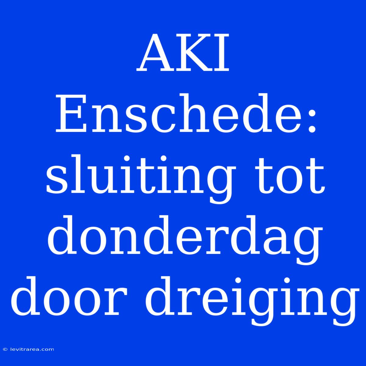 AKI Enschede: Sluiting Tot Donderdag Door Dreiging