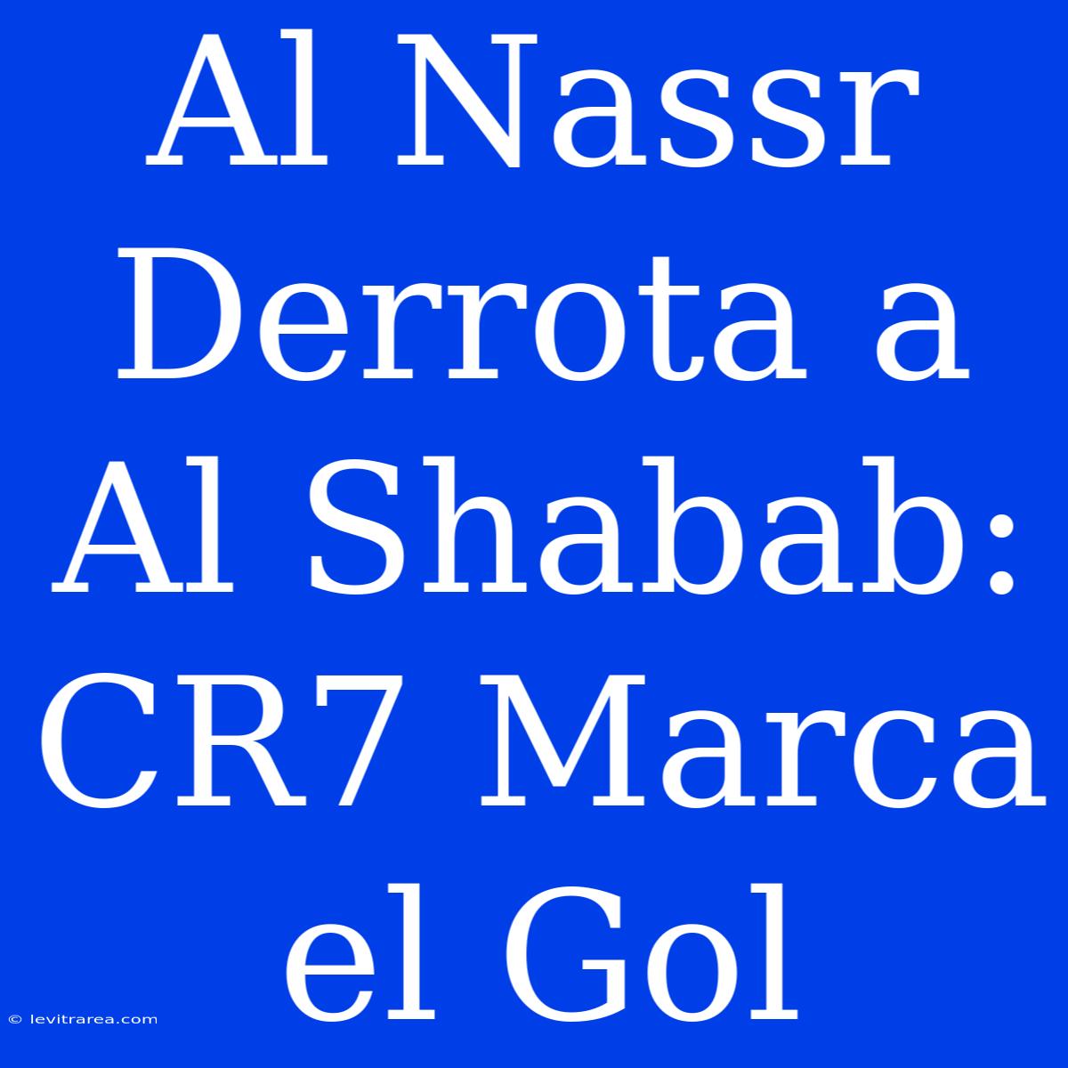 Al Nassr Derrota A Al Shabab: CR7 Marca El Gol