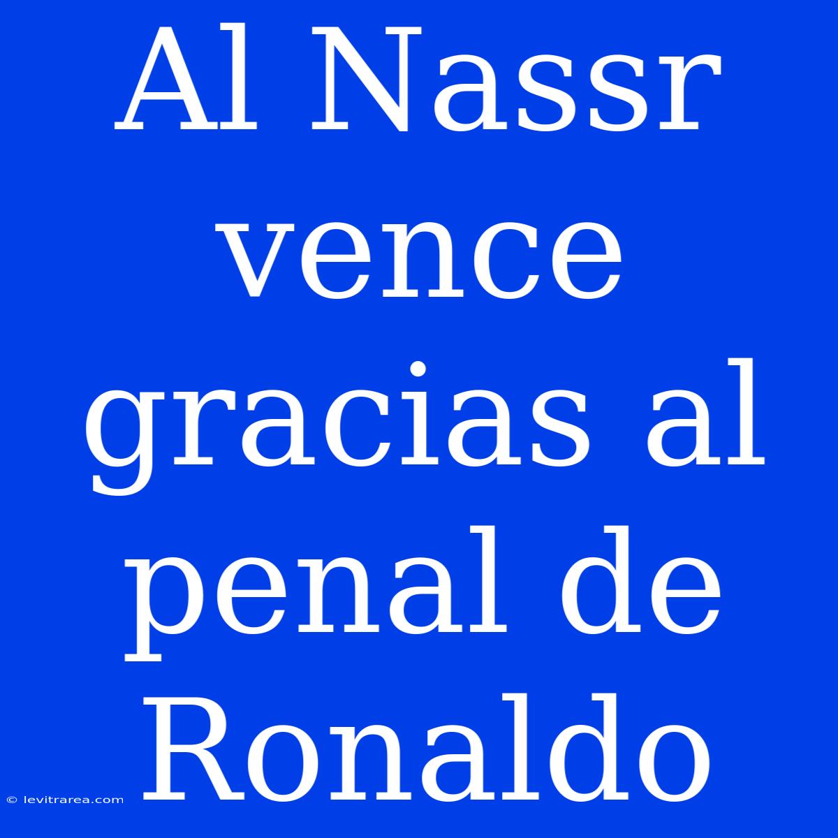 Al Nassr Vence Gracias Al Penal De Ronaldo