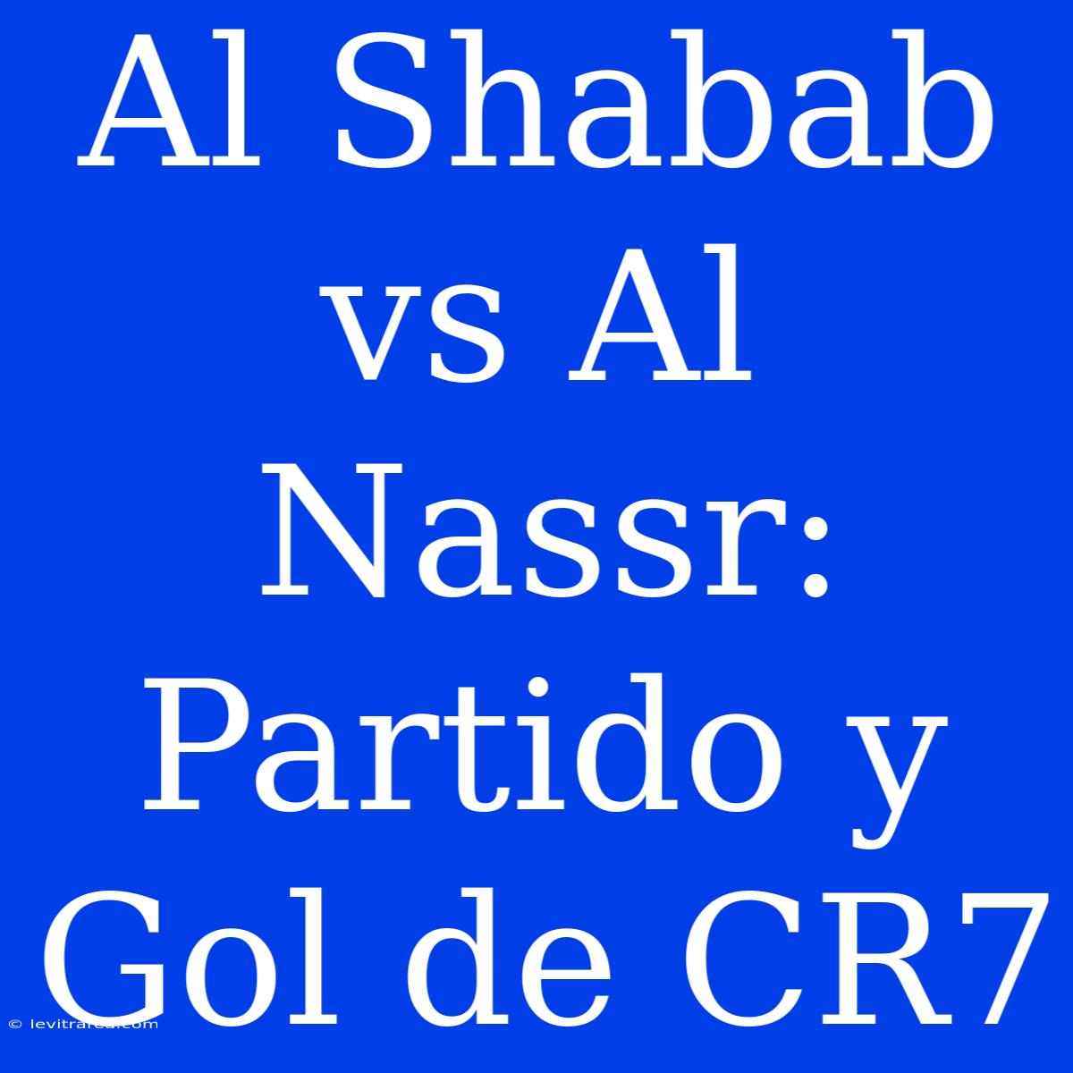 Al Shabab Vs Al Nassr: Partido Y Gol De CR7