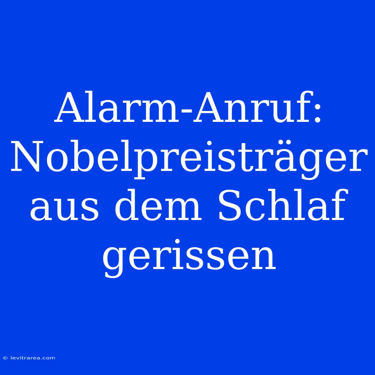 Alarm-Anruf: Nobelpreisträger Aus Dem Schlaf Gerissen 