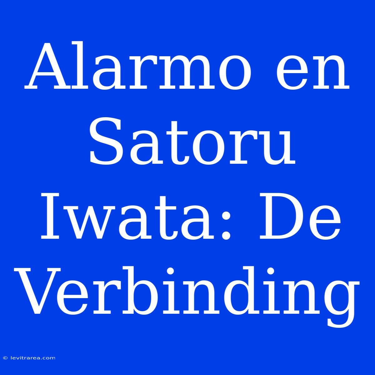 Alarmo En Satoru Iwata: De Verbinding