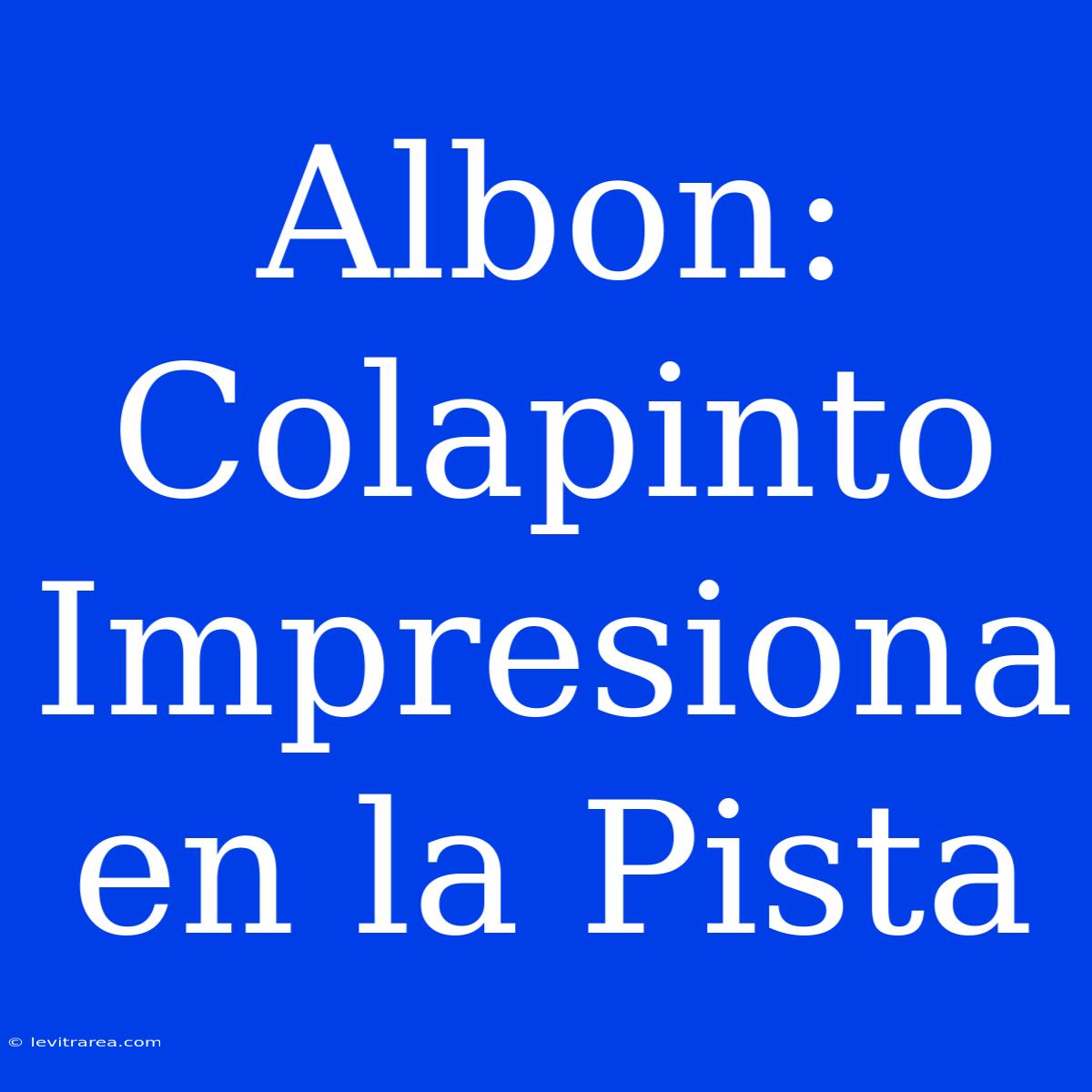 Albon: Colapinto Impresiona En La Pista