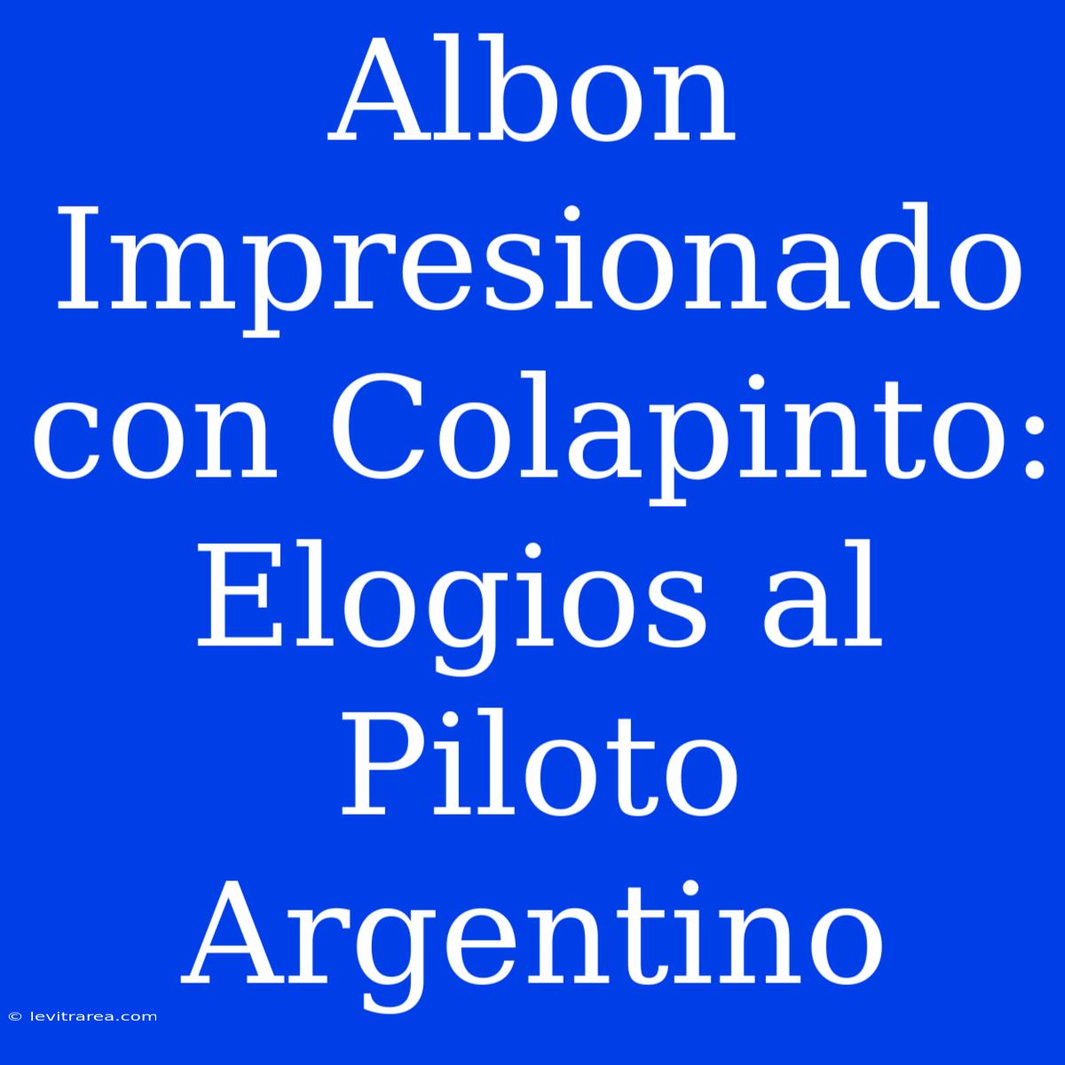 Albon Impresionado Con Colapinto: Elogios Al Piloto Argentino