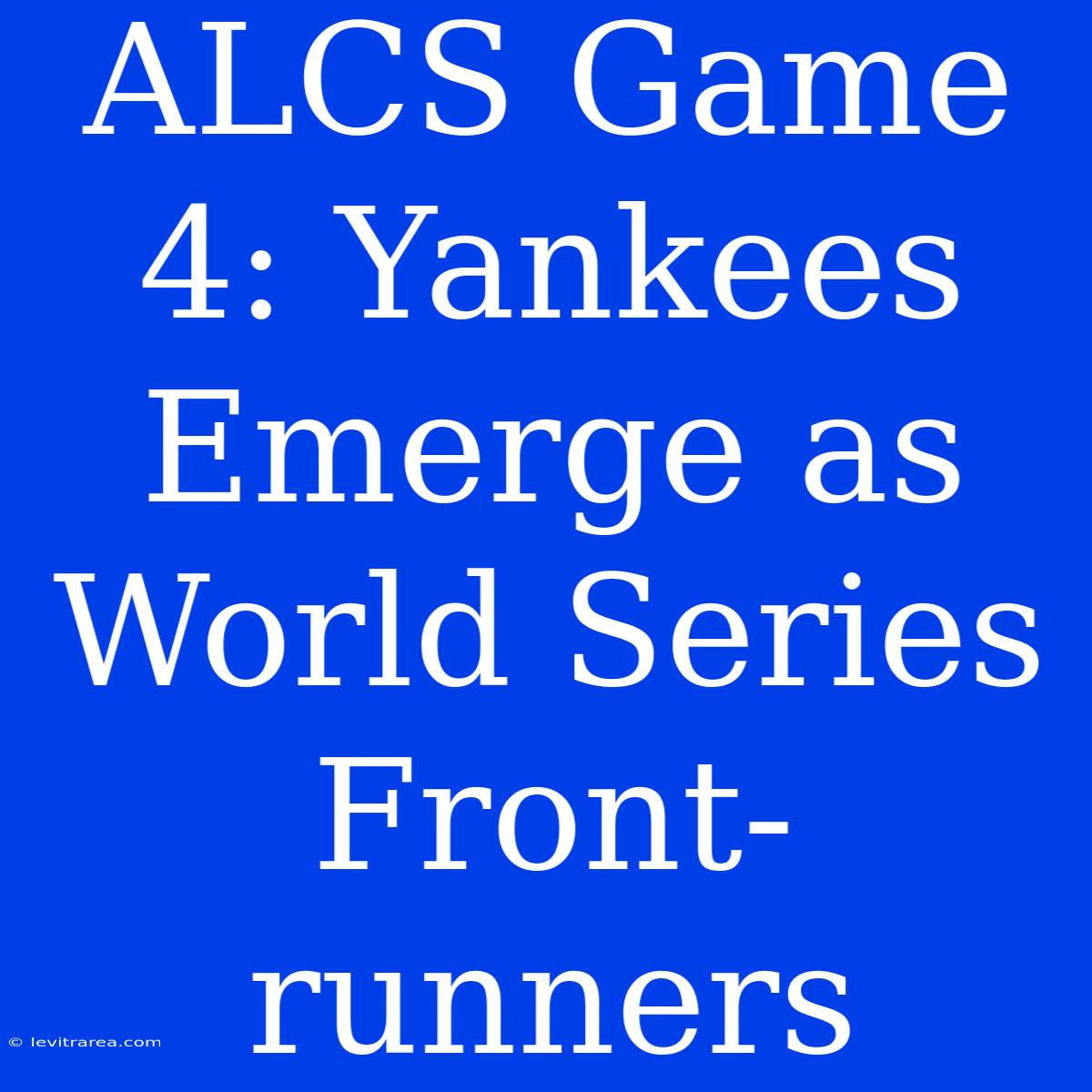 ALCS Game 4: Yankees Emerge As World Series Front-runners