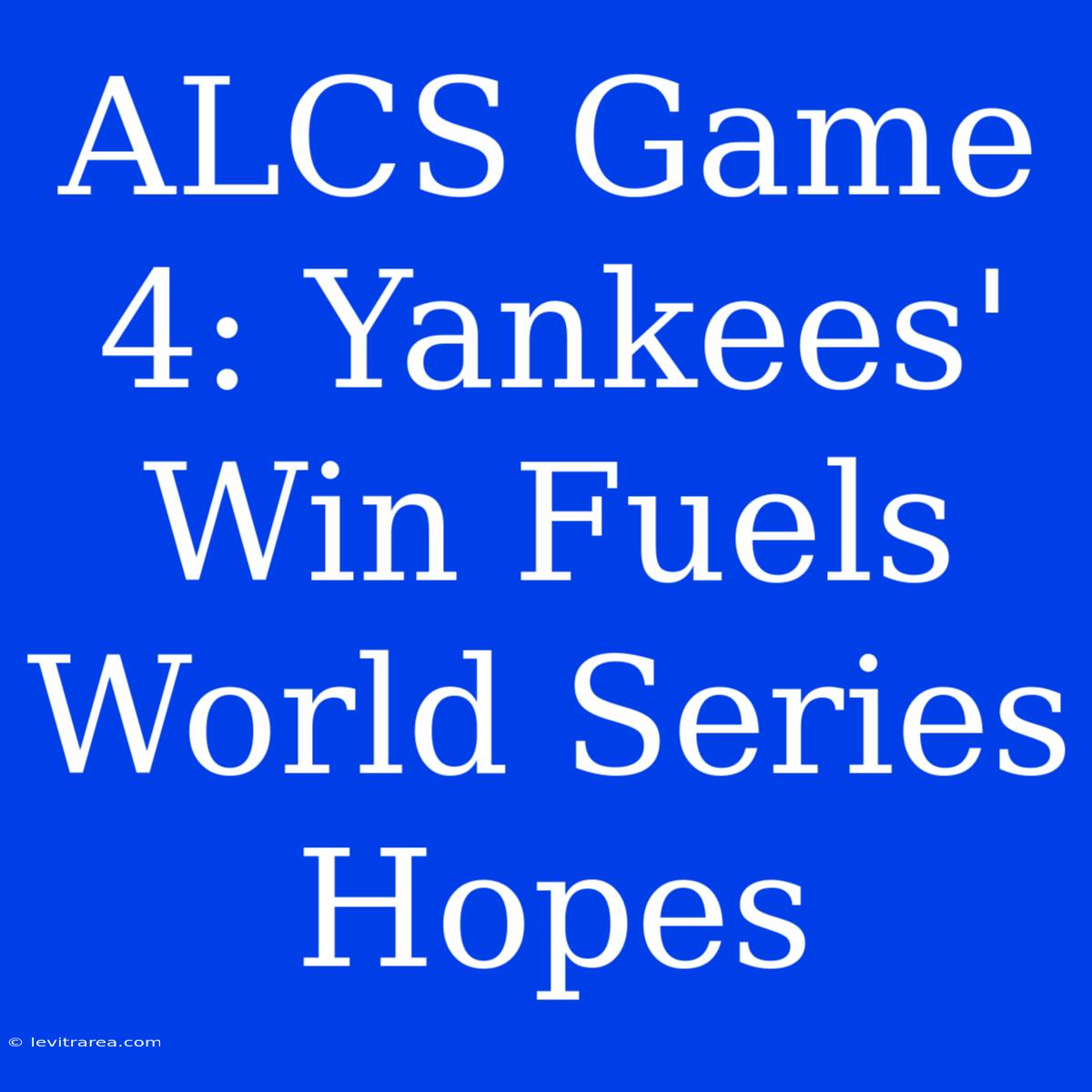 ALCS Game 4: Yankees' Win Fuels World Series Hopes 