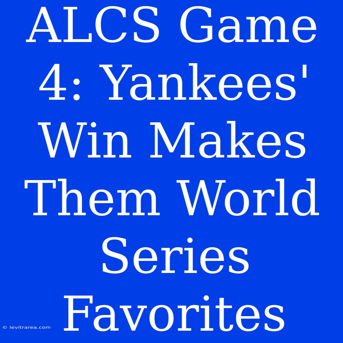 ALCS Game 4: Yankees' Win Makes Them World Series Favorites