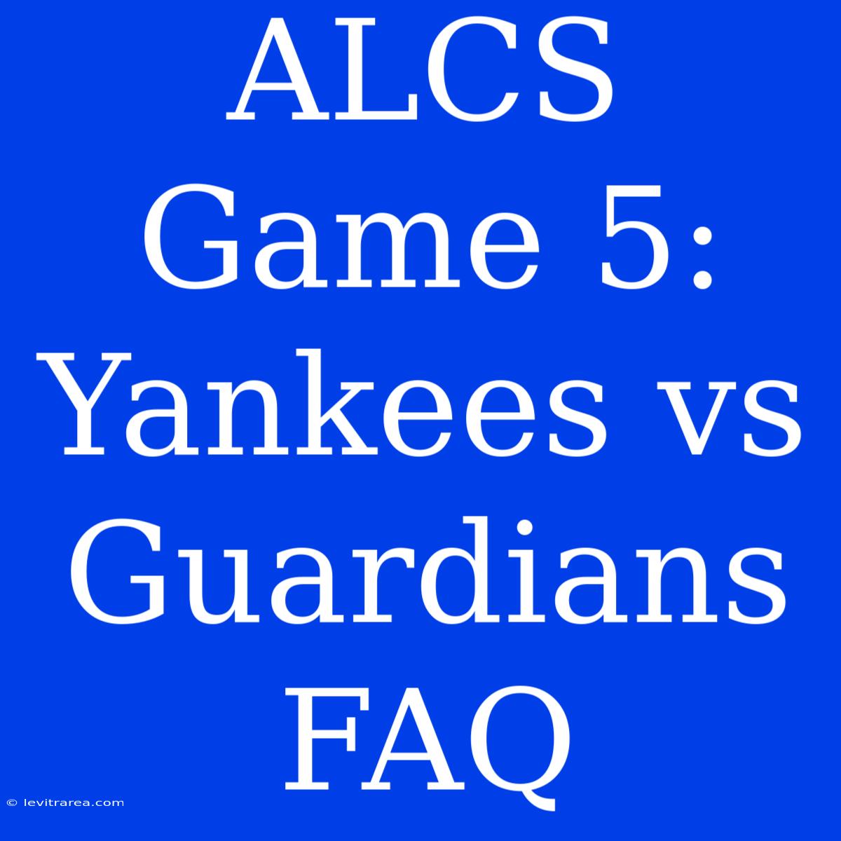 ALCS Game 5: Yankees Vs Guardians FAQ