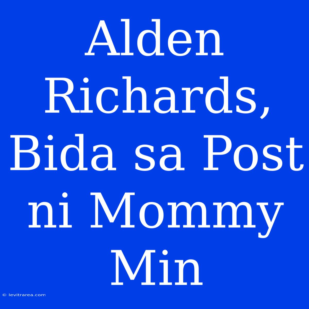 Alden Richards, Bida Sa Post Ni Mommy Min