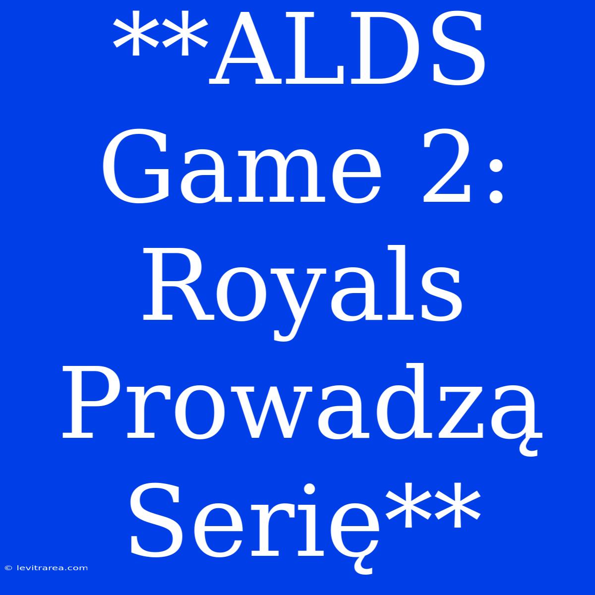 **ALDS Game 2: Royals Prowadzą Serię**