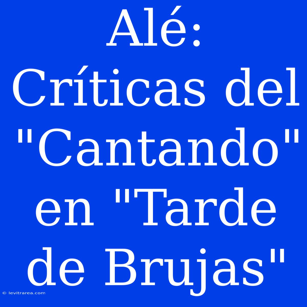 Alé: Críticas Del 