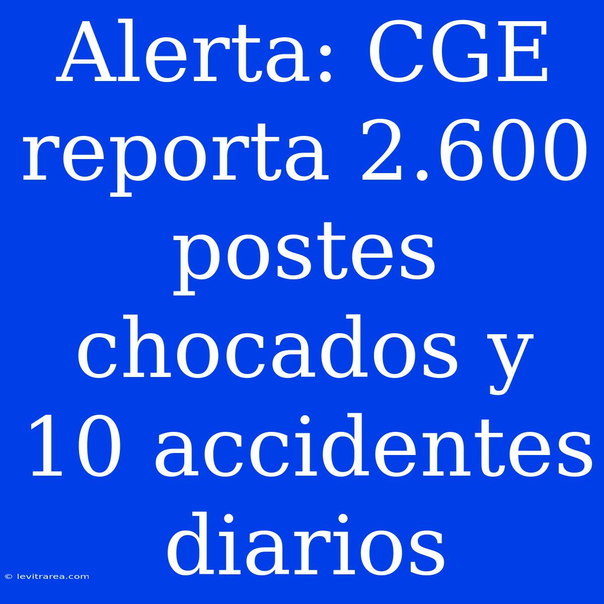 Alerta: CGE Reporta 2.600 Postes Chocados Y 10 Accidentes Diarios