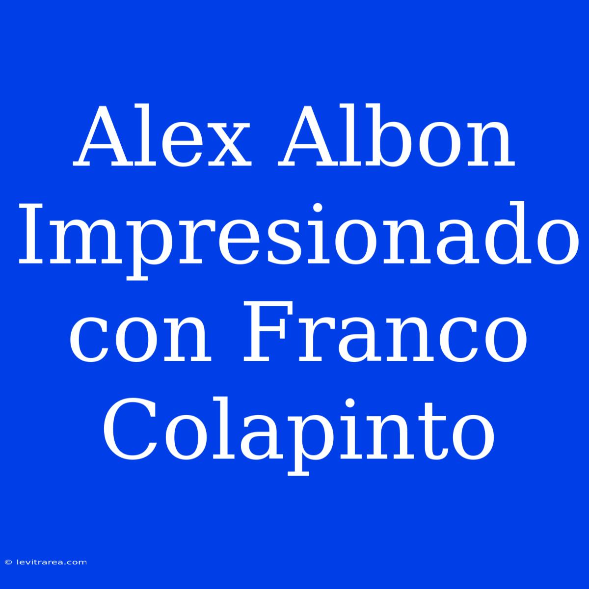 Alex Albon Impresionado Con Franco Colapinto