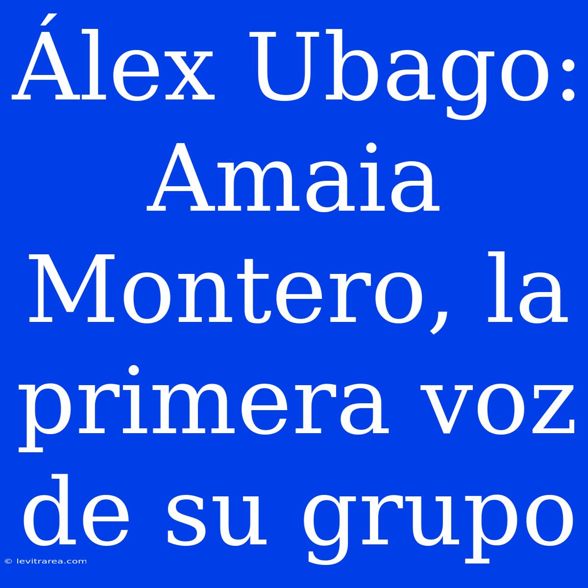 Álex Ubago: Amaia Montero, La Primera Voz De Su Grupo