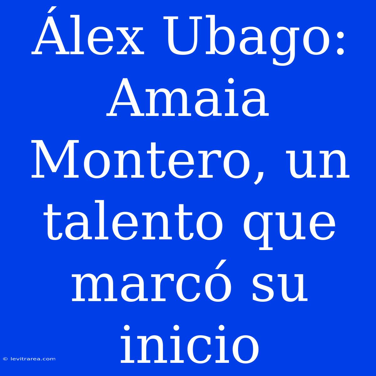 Álex Ubago: Amaia Montero, Un Talento Que Marcó Su Inicio