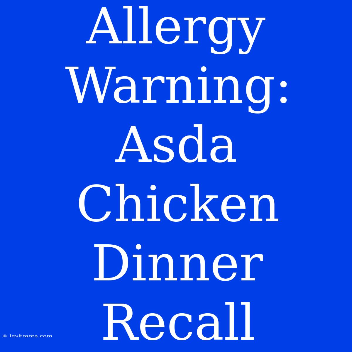 Allergy Warning: Asda Chicken Dinner Recall